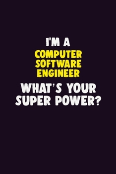 Paperback I'M A Computer Software Engineer, What's Your Super Power?: 6X9 120 pages Career Notebook Unlined Writing Journal Book