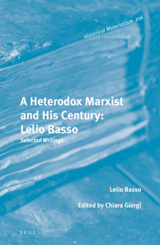Hardcover A Heterodox Marxist and His Century: Lelio Basso: Selected Writings Book