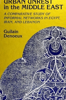 Paperback Urban Unrest in the Middle East: A Comparative Study of Informal Networks in Egypt, Iran, and Lebanon Book