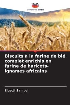 Biscuits à la farine de blé complet enrichis en farine de haricots-ignames africains (French Edition)