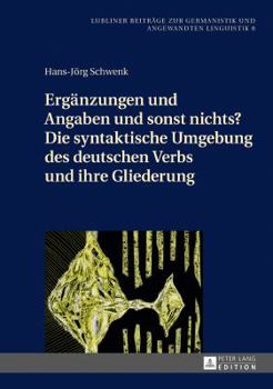 Hardcover Ergaenzungen Und Angaben Und Sonst Nichts? Die Syntaktische Umgebung Des Deutschen Verbs Und Ihre Gliederung [German] Book