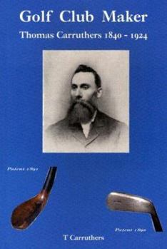 Paperback Golf Club Maker : Thomas Carruthers (1840-1924) Book