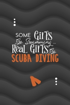 Some Girls Go Swimming… Real Girls Go Scuba Diving: All Purpose 6x9 Blank Lined Notebook Journal Way Better Than A Card Trendy Unique Gift Gray Waves Scuba Diving