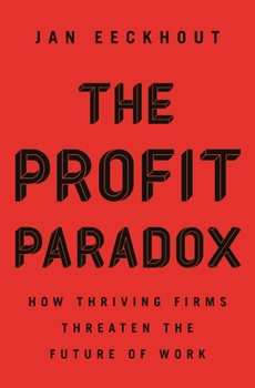 Hardcover The Profit Paradox: How Thriving Firms Threaten the Future of Work Book