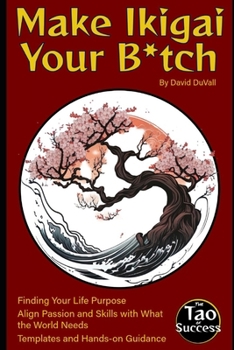 Paperback Make Ikigai Your B*tch: Find and Own Your Life Purpose Book