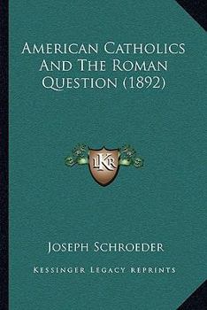 Paperback American Catholics And The Roman Question (1892) Book