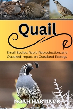 Paperback Quail: Small Bodies, Rapid Reproduction, and Outsized Impact on Grassland Ecology Book