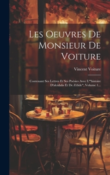 Hardcover Les Oeuvres De Monsieur De Voiture: Contenant Ses Lettres Et Ses Poésies Avec L'"histoire D'alcidalis Et De Zélide", Volume 1... [French] Book