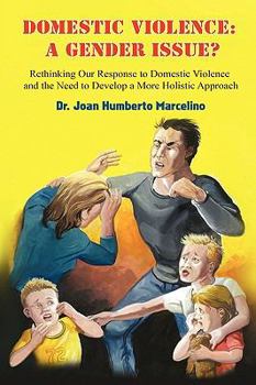 Hardcover Domestic Violence: A Gender Issue?: Rethinking Our Response to Domestic Violence and the Need to Develop a More Holistic Approach Book
