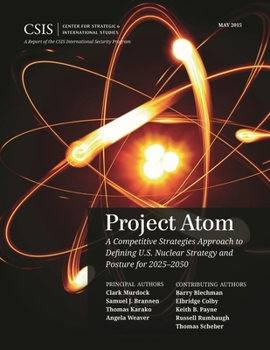 Paperback Project Atom: A Competitive Strategies Approach to Defining U.S. Nuclear Strategy and Posture for 2025-2050 Book