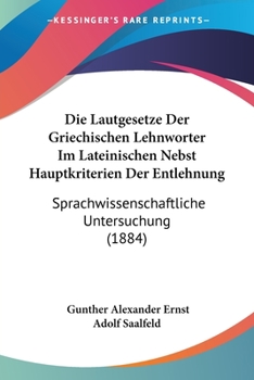 Paperback Die Lautgesetze Der Griechischen Lehnworter Im Lateinischen Nebst Hauptkriterien Der Entlehnung: Sprachwissenschaftliche Untersuchung (1884) [German] Book