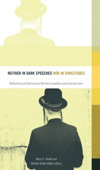 Neither in Dark Speeches Nor in Similitudes: Reflections and Refractions Between Canadian and American Jews