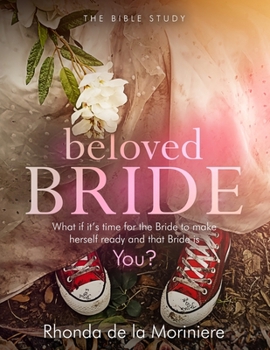 Paperback Beloved Bride Bible Study: What if it's time for the bride to make herself ready and that bride is YOU? [Large Print] Book