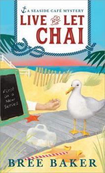 Live and Let Chai - Book #1 of the Seaside Cafe Mystery