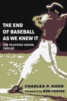 The End of Baseball As We Knew It: The Players Union, 1960-81 (Sport and Society) - Book  of the Sport and Society