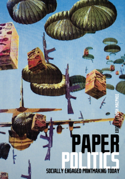Paperback Paper Politics: Socially Engaged Printmaking Today Book