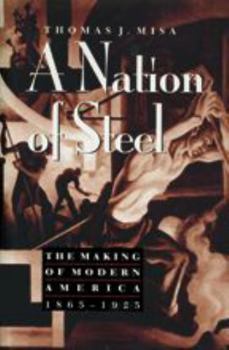 A Nation of Steel: The Making of Modern America, 1865-1925 - Book  of the Johns Hopkins Studies in the History of Technology