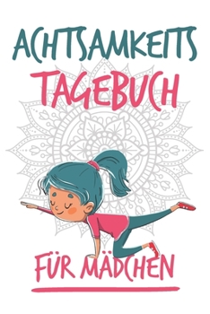 Paperback Achtsamkeitstagebuch f?r M?dchen: Tagebuch f?r Kinder - Positivtagebuch - Achtsamkeit fr?h erlernen - Achtsamkeit f?r M?dchen [German] Book