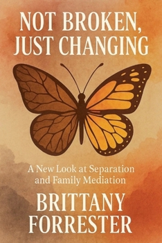 Paperback Not Broken, Just Changing A New Look at Separation and Family Mediation Book