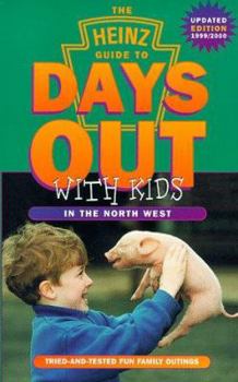 The " Heinz" Guide to Days Out with Kids: North West 1999-2000 (Days Out with Kids) (Days Out with the Kids)
