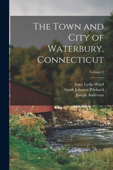 Paperback The Town and City of Waterbury, Connecticut; Volume 2 Book