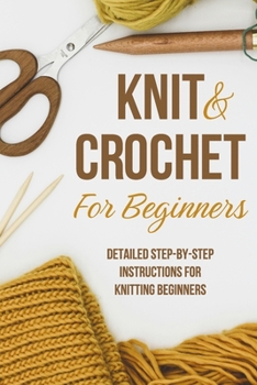 Paperback Knit and Crochet for Beginners: Detailed step-by-step instructions for knitting beginners: Knitting for Beginners Book