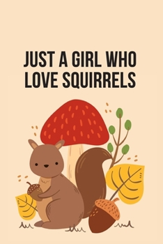 Just a Girl who Love Squirrels: Squirrel Gifts for Woman Blank Lined Notebook Journal & Planner | 6 x 9 inches, College Ruled Lined,110 Pages