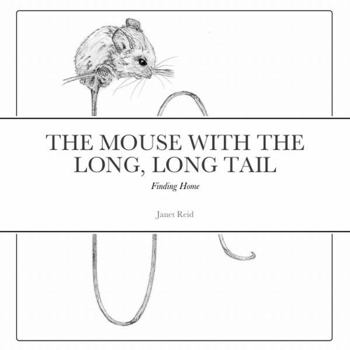 Paperback THE MOUSE WITH THE LONG, LONG TAIL: Finding Home Book