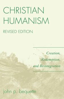 Paperback Christian Humanism: Creation, Redemption, and Reintegration Book