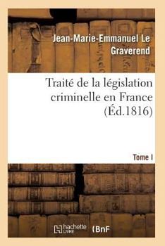 Paperback Traité de la Législation Criminelle En France T01 [French] Book