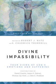 Divine Impassibility: Four Views of God's Emotions and Suffering - Book  of the Spectrum Multiview