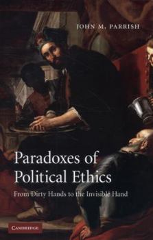 Paperback Paradoxes of Political Ethics: From Dirty Hands to the Invisible Hand Book