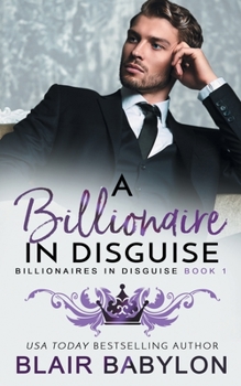 Paperback A Billionaire in Disguise: A Royal Billionaire Romance (Billionaires in Disguise) Book