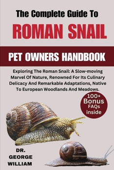 Roman Snail: Exploring The Roman Snail: A Slow-moving Marvel Of Nature, Renowned For Its Culinary Delicacy And Remarkable Adaptations, Native To European Woodlands And Meadows.