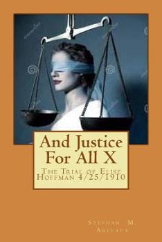Paperback And Justice For All X: The Trial of Elise Hoffman 4/25/1910 Book
