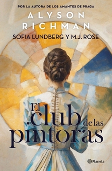 Paperback El Club de Las Pintoras: Una Novela Sobre La Artista Hilma AF Klint Y Su Círculo Creativo / The Friday Night Club [Spanish] Book