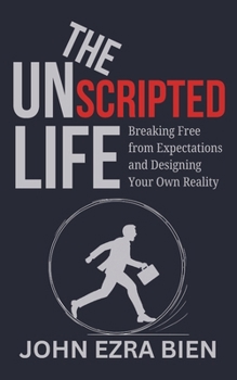 Paperback The Unscripted Life: Breaking Free from Expectations and Designing Your Own Reality Book