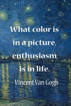 What Color Is In A Picture, Enthusiasm Is In Life. Vincent Van Gogh: Van Gogh Notebook Journal Composition Blank Lined Diary Notepad 120 Pages Paperback Boat