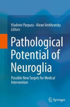 Paperback Pathological Potential of Neuroglia: Possible New Targets for Medical Intervention Book