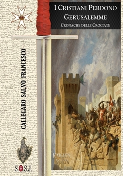 I Cristiani perdono Gerusalemme: Cavalieri di Malta (Origini dell’Ordine di San Giovanni, detto di Malta) (Italian Edition)
