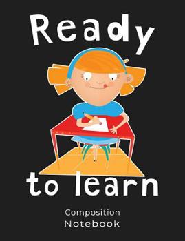 Composition Notebook: Cute Girl Ready To Learn Illustration Composition book: (7,44x9,69) 120pages College Ruled Line Paper Soft Cover Glossy Finish