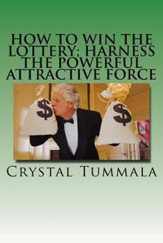 Paperback How to Win the Lottery; Harness the Powerful Attractive Force Book