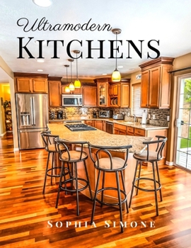 Ultramodern Kitchens: A Beautiful Modern Architecture Interior Décor Minimalist Picture Book Indoor Photography Coffee Table Photobook Home Design ... Images of Luxury Ultra-Modern Kitchen Spaces.