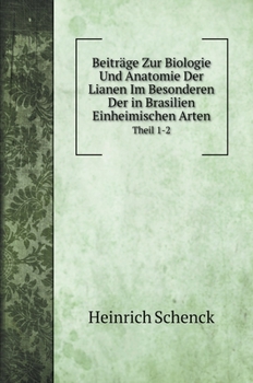 Hardcover Beitr?ge Zur Biologie Und Anatomie Der Lianen Im Besonderen Der in Brasilien Einheimischen Arten: Theil 1-2 [German] Book