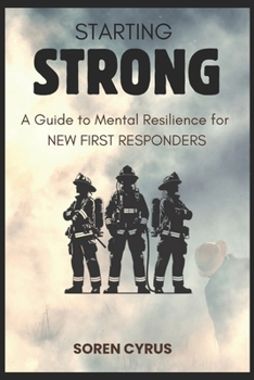 Paperback Starting Strong: A Guide to Mental Resilience for New Responders Book