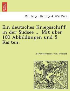 Paperback Ein deutsches Kriegsschiff in der Südsee ... Mit über 100 Abbildungen und 5 Karten. [German] Book