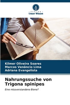 Nahrungssuche von Trigona spinipes: Eine missverstandene Biene? (German Edition)