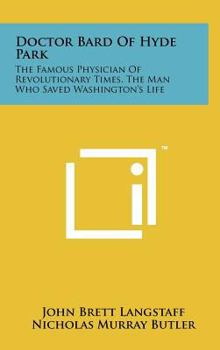 Hardcover Doctor Bard of Hyde Park: The Famous Physician of Revolutionary Times, the Man Who Saved Washington's Life Book