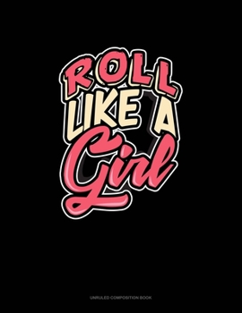 Paperback Roll Like A Girl: Unruled Composition Book