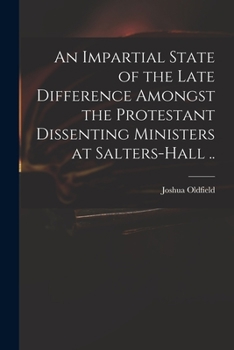 Paperback An Impartial State of the Late Difference Amongst the Protestant Dissenting Ministers at Salters-Hall .. Book